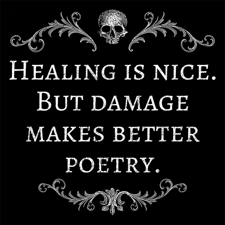 Damage makes better poetry